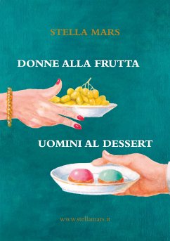 Donne alla frutta e uomini al dessert (eBook, ePUB) - Mars, Stella