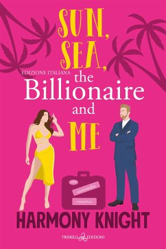 Sun, Sea, the Billionaire and Me (eBook, ePUB) - Knight, Harmony