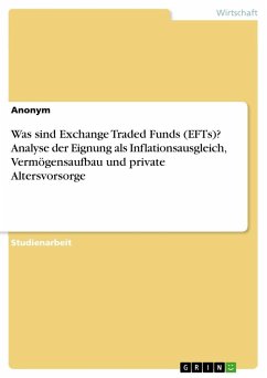 Was sind Exchange Traded Funds (EFTs)? Analyse der Eignung als Inflationsausgleich, Vermögensaufbau und private Altersvorsorge - Anonymous