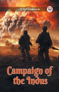 Campaign of the Indus - Holdsworth, T. W. E.