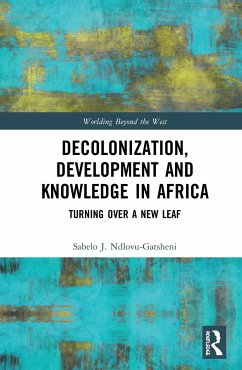 Decolonization, Development and Knowledge in Africa - Ndlovu-Gatsheni, Sabelo J