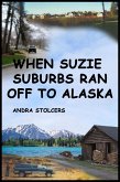 When Suzie Suburbs Ran Off to Alaska (eBook, ePUB)