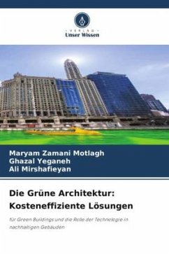 Die Grüne Architektur: Kosteneffiziente Lösungen - Motlagh, Maryam Zamani;Yeganeh, Ghazal;Mirshafieyan, Ali