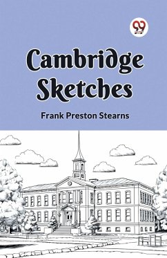 CAMBRIDGE SKETCHES - Stearns, Frank Preston