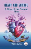 Heart And Science A Story Of The Present Time