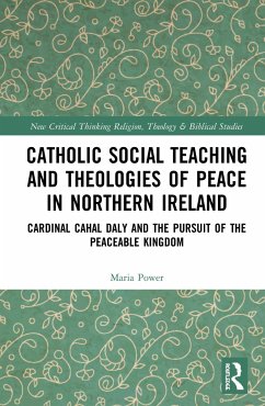 Catholic Social Teaching and Theologies of Peace in Northern Ireland - Power, Maria