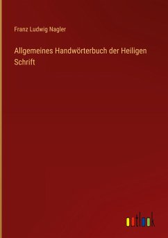 Allgemeines Handwörterbuch der Heiligen Schrift - Nagler, Franz Ludwig