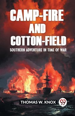 Camp-Fire and Cotton-Field Southern Adventure in Time of War - W. Knox, Thomas