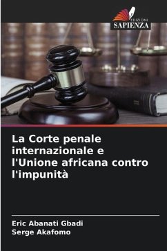 La Corte penale internazionale e l'Unione africana contro l'impunità - Abanati Gbadi, Eric;Akafomo, Serge