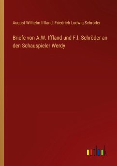 Briefe von A.W. Iffland und F.l. Schröder an den Schauspieler Werdy - Iffland, August Wilhelm; Schröder, Friedrich Ludwig