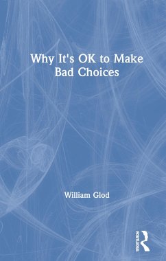 Why It's OK to Make Bad Choices - Glod, William