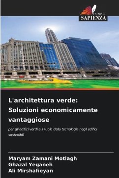 L'architettura verde: Soluzioni economicamente vantaggiose - Motlagh, Maryam Zamani;Yeganeh, Ghazal;Mirshafieyan, Ali