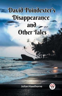 David Poindexter's Disappearance And Other Tales - Hawthorne, Julian