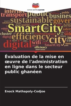 Évaluation de la mise en ¿uvre de l'administration en ligne dans le secteur public ghanéen - Mathapoly-Codjoe, Enock