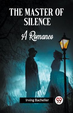 The Master Of Silence A Romance - Bacheller, Irving