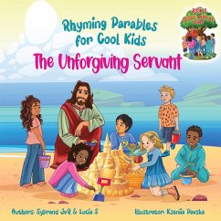 The Unforgiving Servant (Rhyming Parables For Cool Kids) Book 3 - Forgive and Free Yourself! - Jvr, Sybrand; S, Lucia