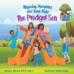 The Prodigal Son (Rhyming Parables For Cool Kids) Book 1 - Each Time you Make a Mistake Run to Jesus!