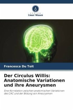 Der Circulus Willis: Anatomische Variationen und ihre Aneurysmen - Du Toit, Francesca