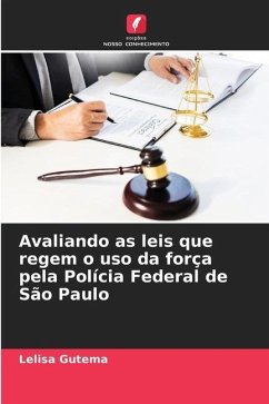 Avaliando as leis que regem o uso da força pela Polícia Federal de São Paulo - Gutema, Lelisa
