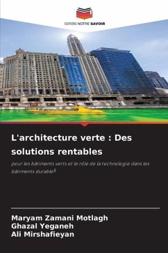 L'architecture verte : Des solutions rentables - Motlagh, Maryam Zamani;Yeganeh, Ghazal;Mirshafieyan, Ali