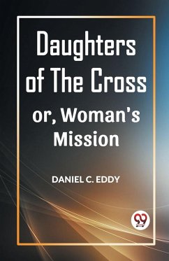 DAUGHTERS OF THE CROSS OR, WOMAN'S MISSION - C. Eddy, Daniel