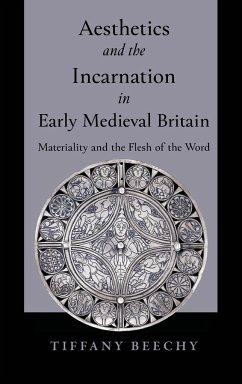 Aesthetics and the Incarnation in Early Medieval Britain - Beechy, Tiffany