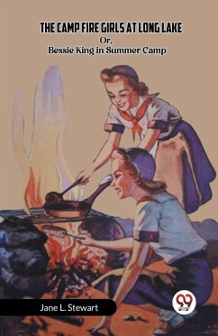 The Camp Fire Girls at Long Lake Or, Bessie King in Summer Camp - L. Stewart, Jane