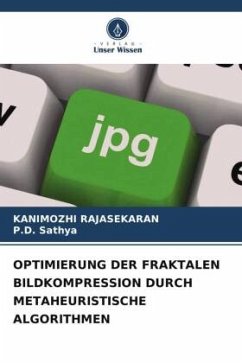 OPTIMIERUNG DER FRAKTALEN BILDKOMPRESSION DURCH METAHEURISTISCHE ALGORITHMEN - RAJASEKARAN, KANIMOZHI;Sathya, P.D.