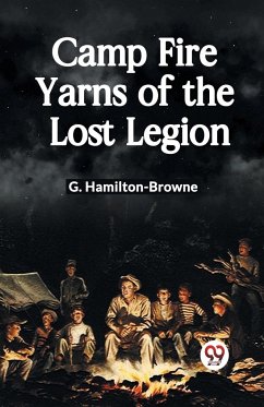 Camp Fire Yarns of the Lost Legion - Hamilton-Browne, G.