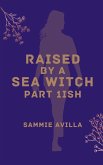 Raised by a Sea Witch Part 1ish