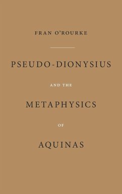 Pseudo-Dionysius and the Metaphysics of Aquinas - O'Rourke, Fran