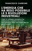 L’energia che ha reso possibile le 5 rivoluzioni industriali (eBook, ePUB)
