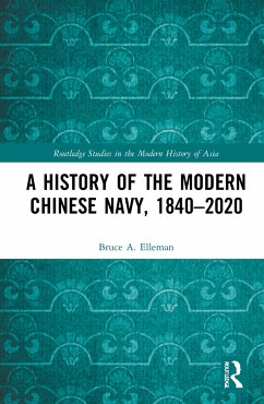 A History of the Modern Chinese Navy, 1840-2020 - Elleman, Bruce A