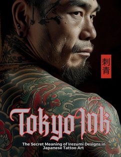 Tokyo Ink   The Secret Meaning of Irezumi Designs in Japanese Tattoo Art - Quinete, Ziggy; Nakagaki, Mayumi; Watanabe, Satoshi