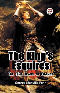 The King's Esquires Or, The Jewel Of France - Manville Fenn, George