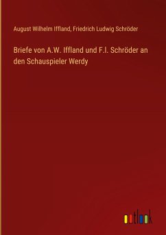 Briefe von A.W. Iffland und F.l. Schröder an den Schauspieler Werdy - Iffland, August Wilhelm; Schröder, Friedrich Ludwig
