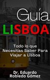 Guía Lisboa Todo lo que Necesitas Saber Para Viajar a Lisboa (eBook, ePUB)
