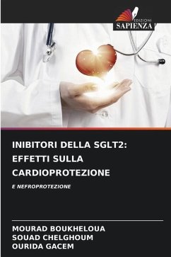 INIBITORI DELLA SGLT2: EFFETTI SULLA CARDIOPROTEZIONE - Boukheloua, Mourad;CHELGHOUM, SOUAD;GACEM, OURIDA