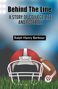 Behind The Line A Story Of College Life And Football - Henry Barbour, Ralph