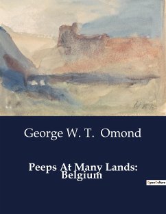 Peeps At Many Lands: Belgium - Omond, George W. T.