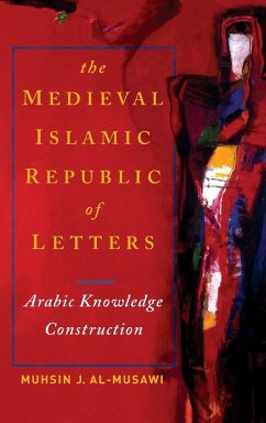 Medieval Islamic Republic of Letters, The - Al-Musawi, Muhsin J.
