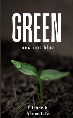 Green and not Blue - Akomolafe, Elizabeth