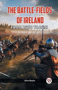 THE BATTLE-FIELDS OF IRELAND FROM 1688 TO 1691 - Boyle, John