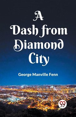 A Dash from Diamond City - Fenn, George Manville