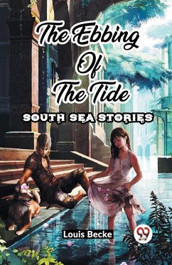 The Ebbing Of The Tide South Sea Stories - Becke, Louis