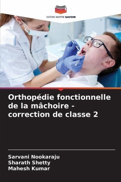 Orthopédie fonctionnelle de la mâchoire - correction de classe 2 - Nookaraju, Sarvani;Shetty, Sharath;Kumar, Mahesh