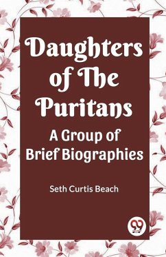 Daughters Of The Puritans A Group Of Brief Biographies - Curtis Beach, Seth