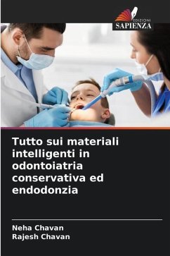 Tutto sui materiali intelligenti in odontoiatria conservativa ed endodonzia - CHAVAN, NEHA;CHAVAN, RAJESH