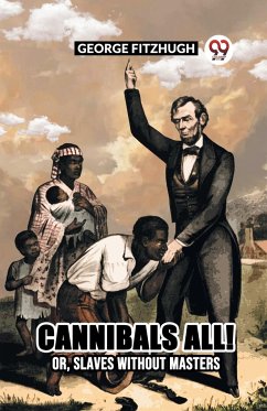 Cannibals All! Or, Slaves Without Masters - Fitzhugh, George