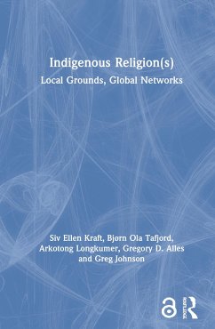 Indigenous Religion(s) - Ellen Kraft, Siv; Tafjord, Bjørn Ola; Longkumer, Arkotong